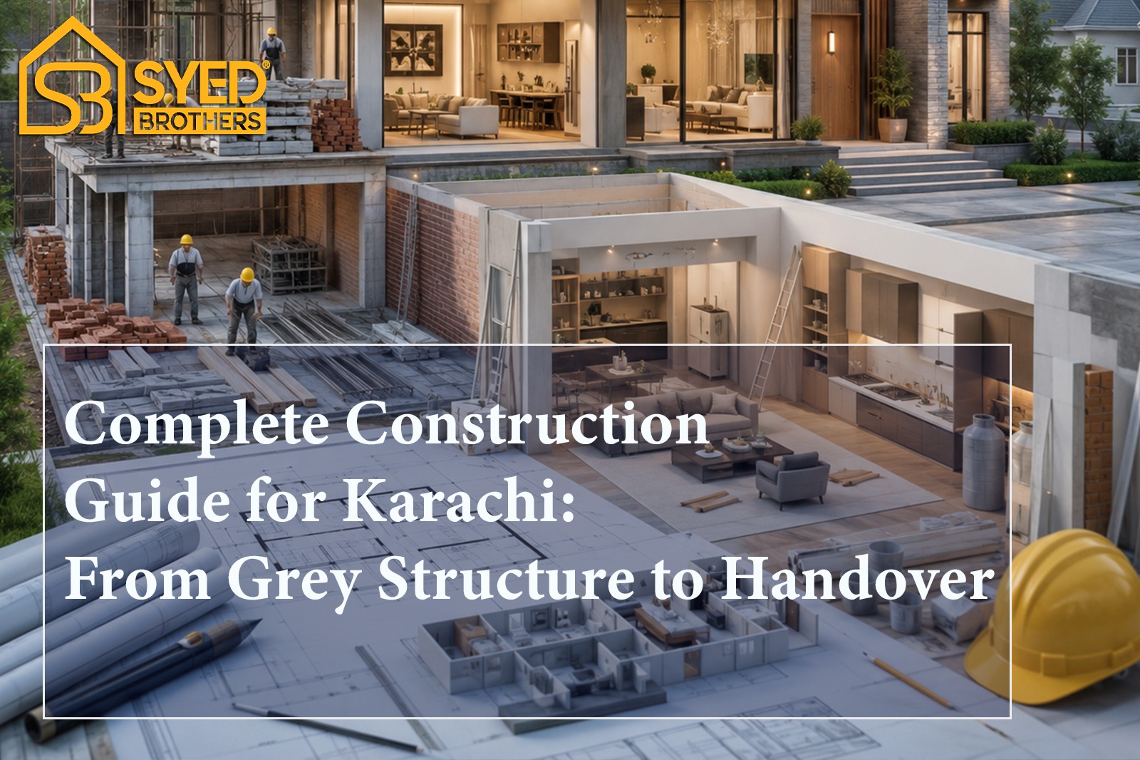 Complete Construction Guide for Karachi: From Grey Structure to Handover